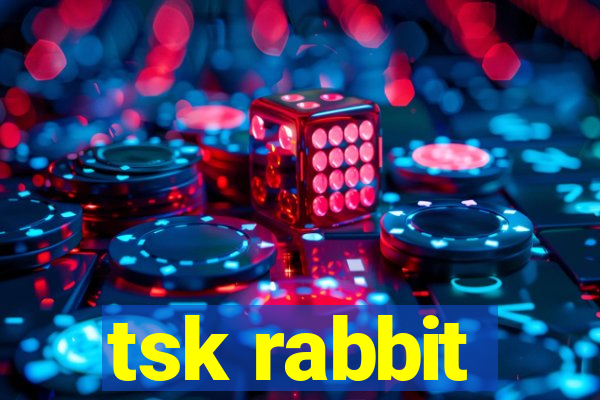 tsk rabbit