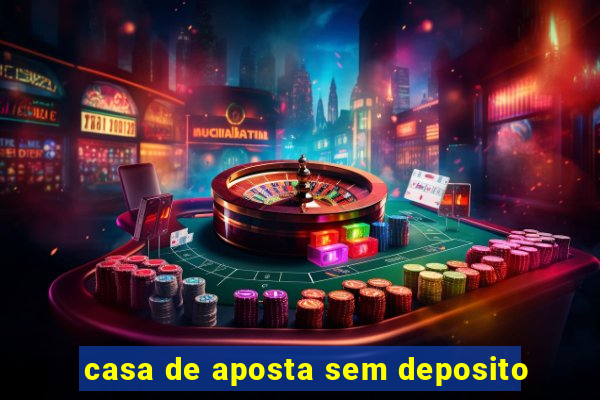 casa de aposta sem deposito