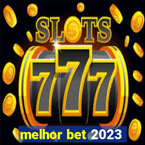 melhor bet 2023