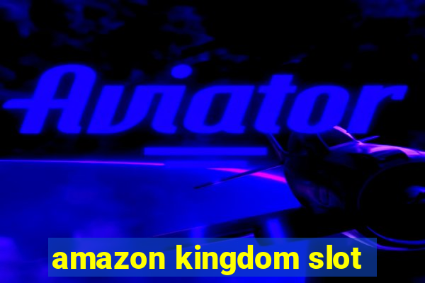 amazon kingdom slot