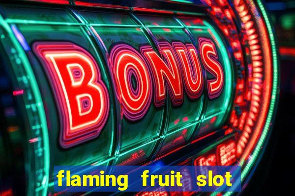 flaming fruit slot free play