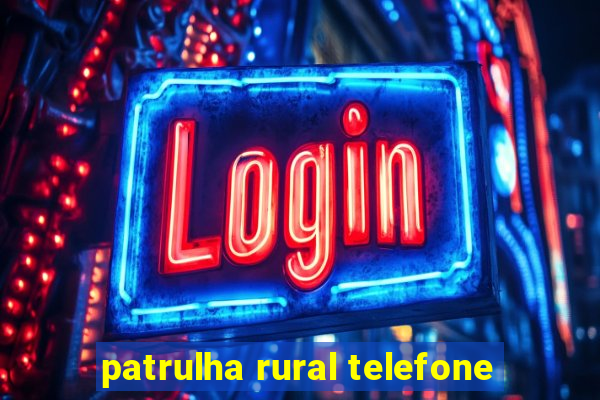 patrulha rural telefone