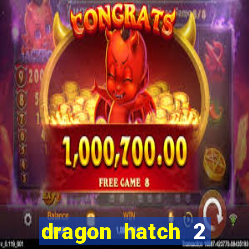 dragon hatch 2 demo slot