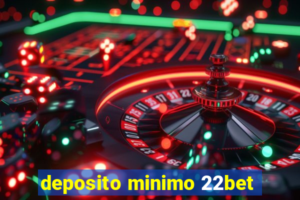 deposito minimo 22bet