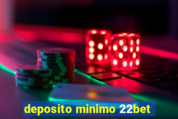 deposito minimo 22bet