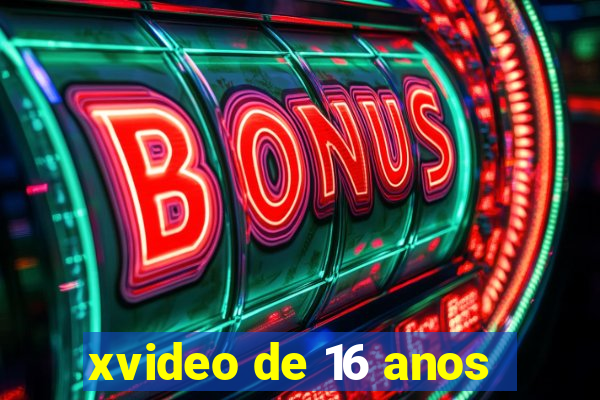 xvideo de 16 anos