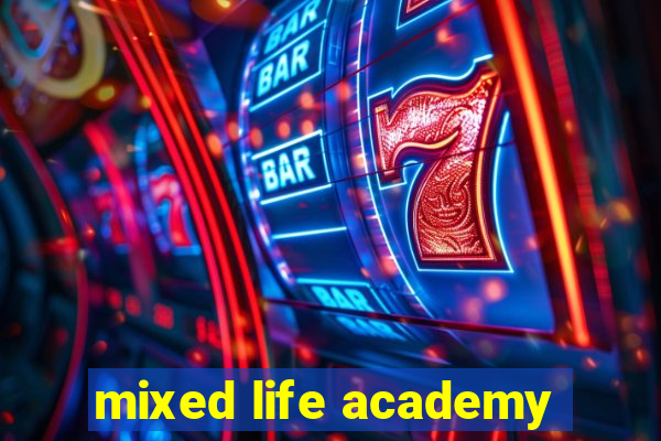 mixed life academy