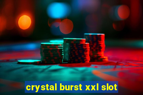 crystal burst xxl slot