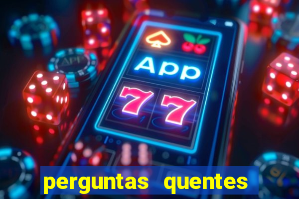 perguntas quentes para whatsapp