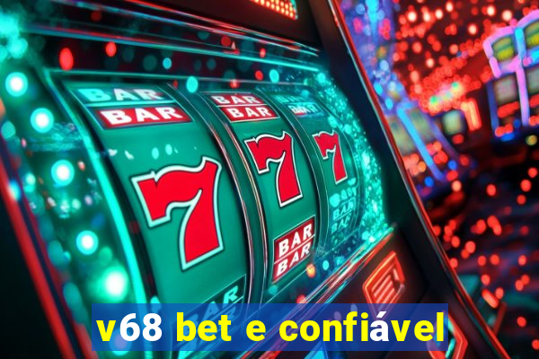 v68 bet e confiável