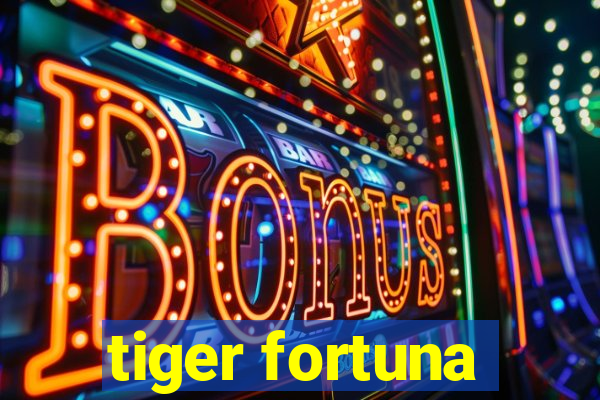 tiger fortuna