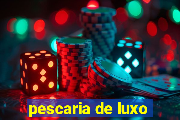 pescaria de luxo