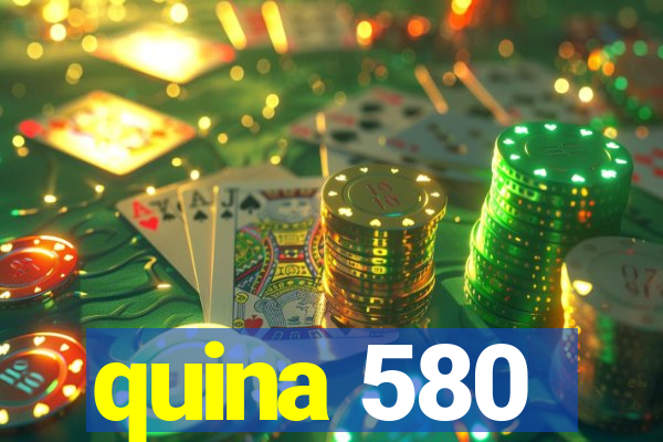 quina 580