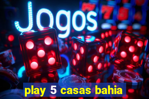 play 5 casas bahia