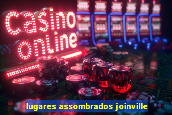 lugares assombrados joinville