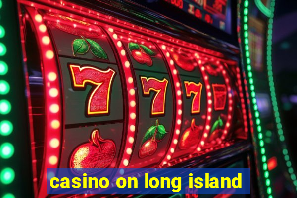 casino on long island