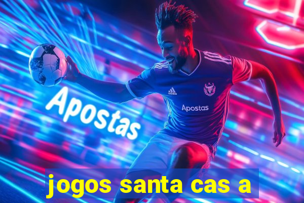 jogos santa cas a