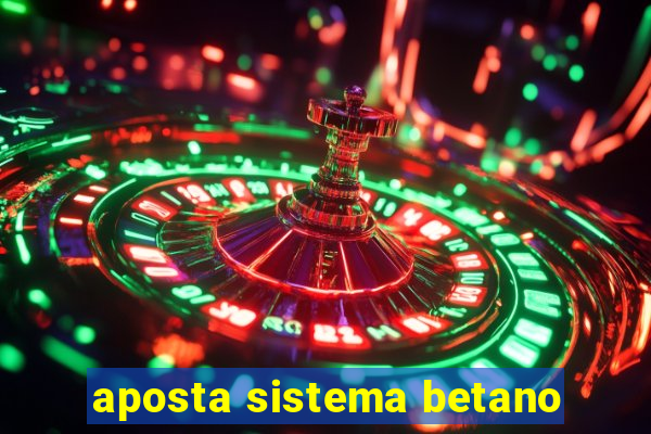 aposta sistema betano