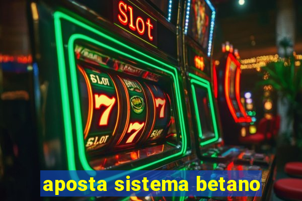 aposta sistema betano