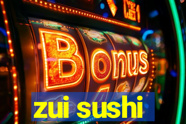 zui sushi