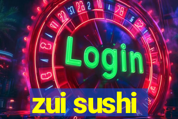 zui sushi