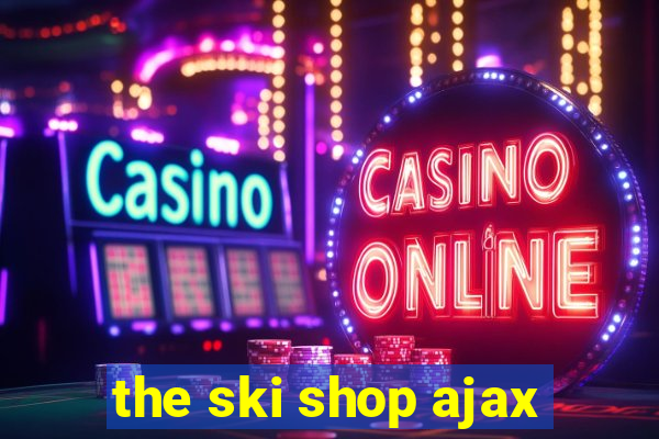 the ski shop ajax