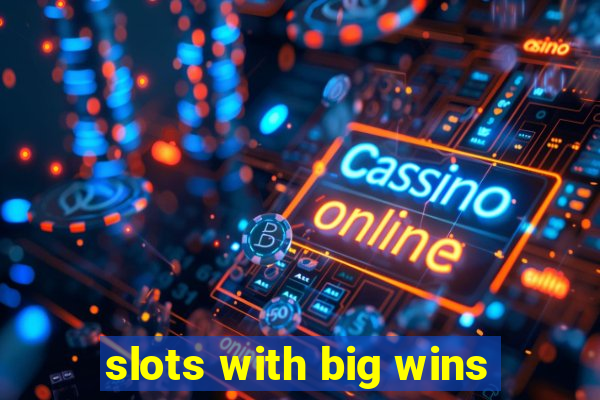 slots with big wins