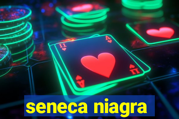 seneca niagra