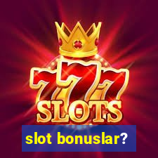 slot bonuslar?