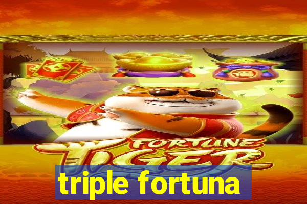 triple fortuna