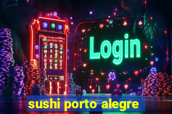 sushi porto alegre