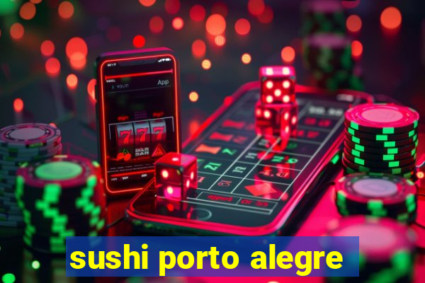 sushi porto alegre