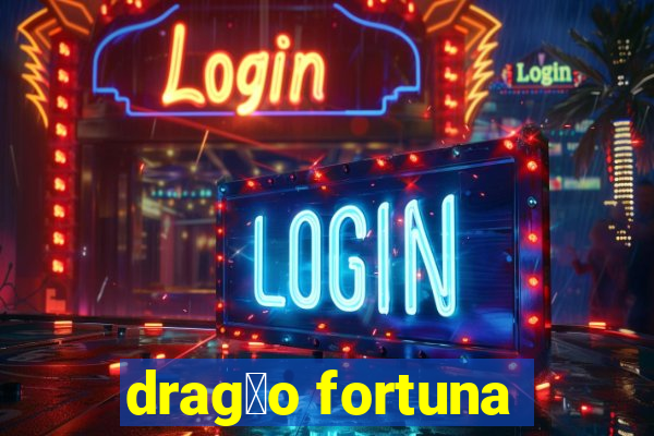 drag茫o fortuna