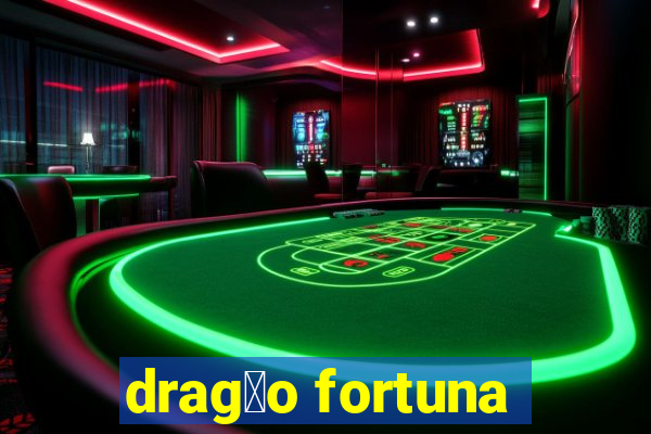 drag茫o fortuna