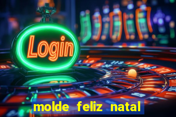 molde feliz natal para imprimir