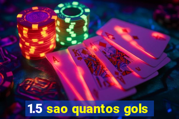 1.5 sao quantos gols