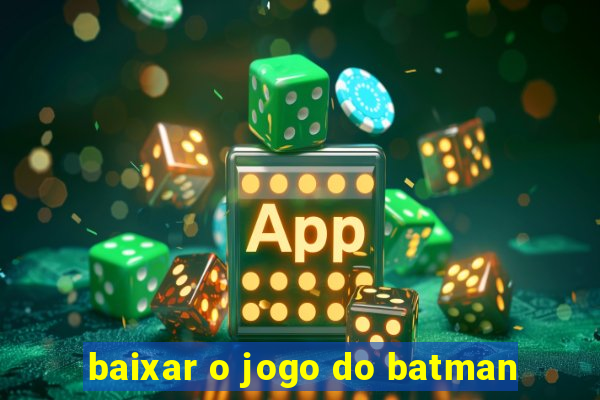 baixar o jogo do batman