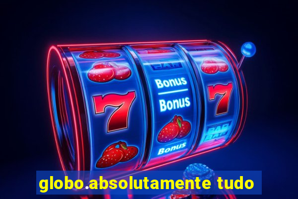 globo.absolutamente tudo