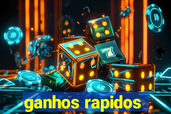 ganhos rapidos