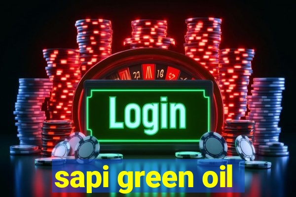 sapi green oil