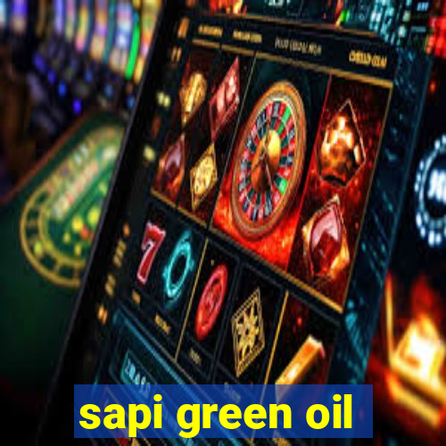 sapi green oil