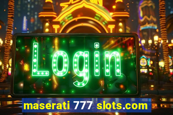 maserati 777 slots.com