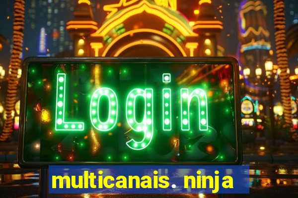 multicanais. ninja