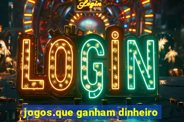 jogos.que ganham dinheiro