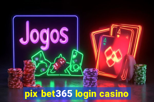 pix bet365 login casino