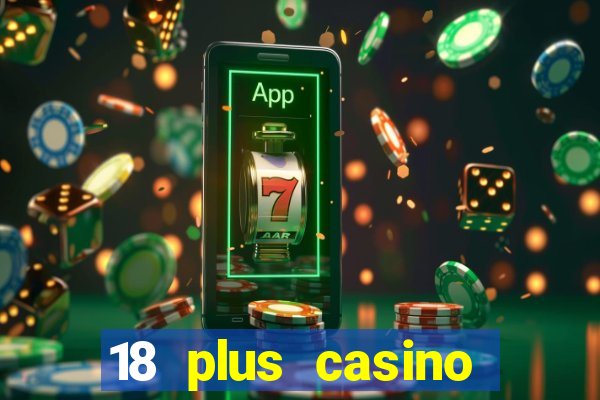 18 plus casino near me