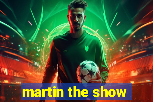 martin the show