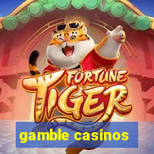 gamble casinos