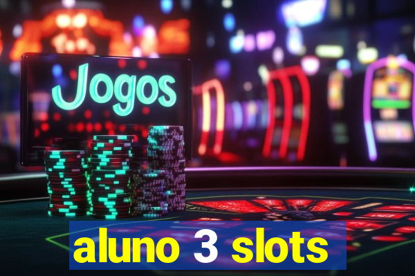 aluno 3 slots