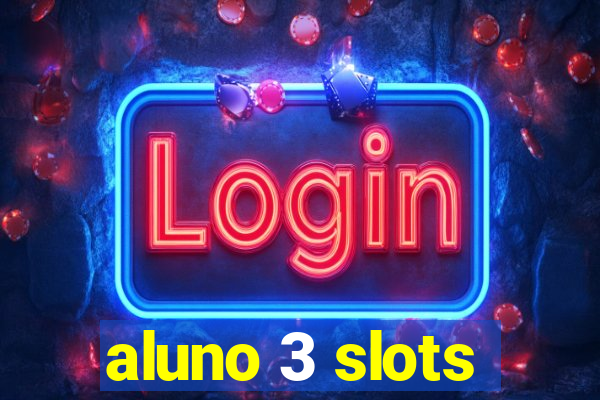 aluno 3 slots